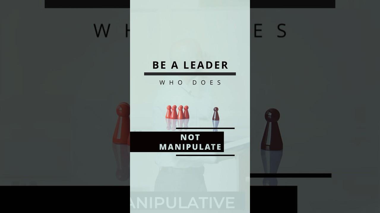 Good Leaders Don&#8217;t Manipulate